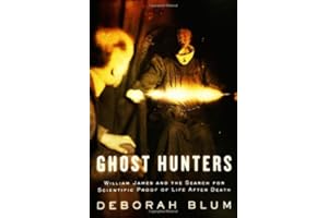 Ghost Hunters: William James and the Search for Scientific Proof of Life After Death