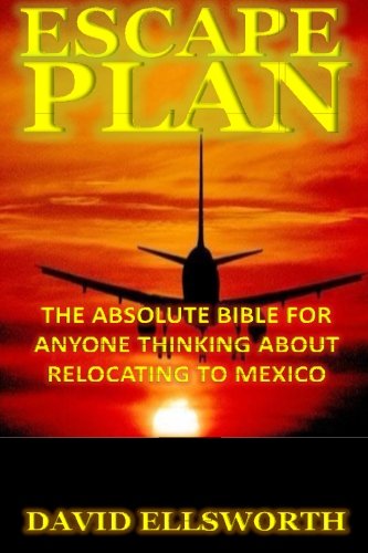 Download Escape Plan: The absolute bible for anyone considering relocating in Mexico