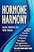 Hormone Harmony: How to Balance Insulin, Cortisol, Thyroid, Estrogen, Progesterone and Testosterone by Alicia Stanton, Vera Tweed
