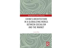China's Architecture in a Globalizing World: Between Socialism and the Market (Routledge Studies on China in Transition)