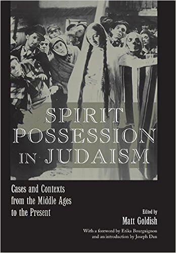 Spirit Possession In Judaism Cases And Contexts From The Middle Ages To The Present Raphael Patai Series In Jewish Folklore And Anthropology Goldish Matt Dan Jospeh Bourguignon Erika Lenowitz Harris Chajes J H
