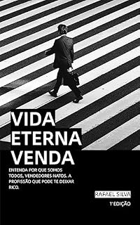 Livro VIDA ETERNA VENDA: ENTENDA POR QUE SOMOS TODOS, VENDEDORES NATOS. A PROFISSÃO QUE PODE TE DEIXAR RICO.