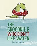 The Crocodile Who Didn't Like Water by 