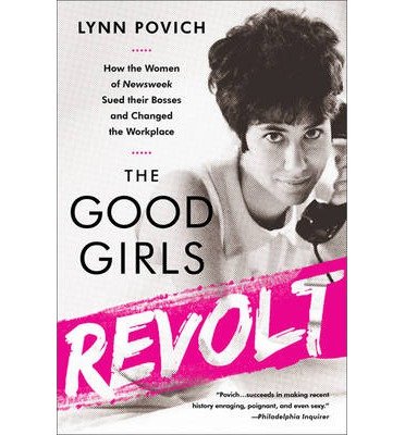 [(Good Girls Revolt )] [Author: Lynn Povich] [Sep-2013]