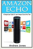 Amazon Echo: A Simple User Guide to Learn Amazon Echo in No Time (Amazon Prime, Amazon Prime membership, Guide for Beginners, Amazon Prime and Kindle Lending Library) (Volume 5)