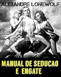 Livro Manual de sedução e engate: Como atrair e seduzir mulheres bonitas com facilidade