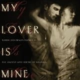 My Lover Is Mine: Words And Images Inspired by the Ancient Love Poetry of Solomon by Aly Hawkins, Bryan Ashmore