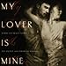 My Lover Is Mine: Words And Images Inspired by the Ancient Love Poetry of Solomon by Aly Hawkins, Bryan Ashmore