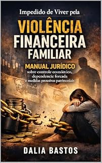 Livro Impedido de Viver pela Violência Financeira Familiar: Manual jurídico sobre controle econômico e dependência forçada