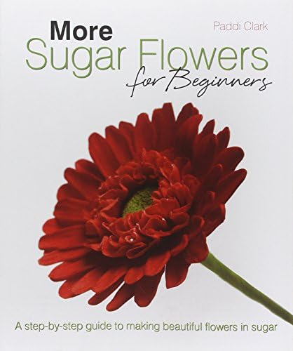 More Sugar Flowers for Beginners: A Step-by-step Guide to Making Beautiful Flowers in Sugar Hardcover – 9 Mar. 2012