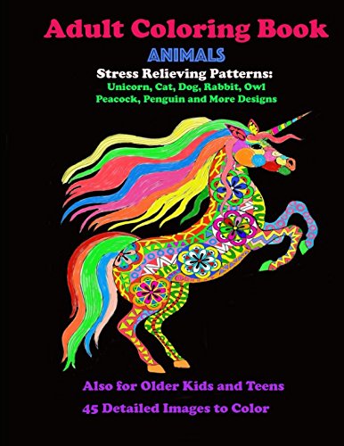 Adult Coloring Book Animals Stress Relieving Patterns: Unicorn, Cat, Dog, Rabbit, Owl, Peacock, Penguin, and More Designs: Also for Older Kids and Teens 45 Images to Color by Extraordinary Publishing