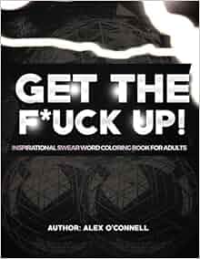 Get The F Ck Up Inspirational Swear Word Coloring Book