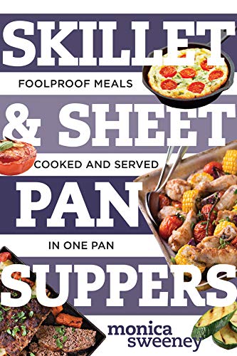 Skillet & Sheet Pan Suppers: Foolproof Meals, Cooked and Served in One Pan (Best Ever) (Best Sheet Pan Dinners)