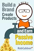 Build a Brand, Create Products and Earn Passive Income Build a Brand, Create Products and Earn Passive Income