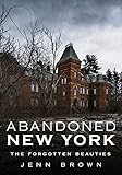 Abandoned New York: The Forgotten Beauties by 