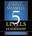 The 5 Levels of Leadership: Proven Steps to Maximize Your Potential
