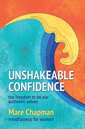 R.E.A.D Unshakeable Confidence The Freedom To Be Our Authentic Selves: Mindfulness for Women KINDLE