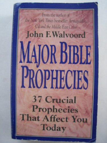 Major Bible Prophecies: 37 Crucial Prophecies That Affect You Today Major Bible Prophecies: 37 Crucial Prophecies That Affect You Today