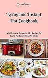 Ketogenic Instant Pot Cookbook: 50+ Ultimate Ketogenic Diet Recipes for Rapid Fat Loss & Healthy Meals (Quick and Easy Natural Food Book 26) by Teresa   Moore