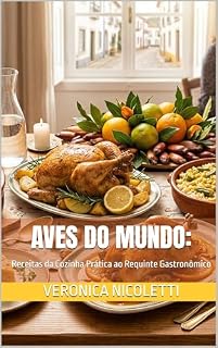 Livro RECEITAS de Aves do Mundo: : Da Cozinha Prática ao Requinte Gastronômico (Gastronomia Profissional Livro 23)