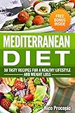 Mediterranean Diet: 50 Tasty Recipes for a Healthy Lifestyle and Weight Loss - *Free Bonus Inside* (Mediterranean Recipes, Mediterranean Cookbook, High Blood Pressure, Weight loss)