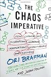 The Chaos Imperative: How Chance and Disruption Increase Innovation, Effectiveness, and Success by Ori Brafman (2013-08-13)