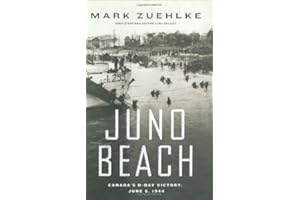 Juno Beach: Canada's D-Day Victory-- June 6, 1944