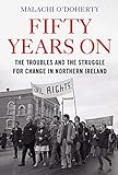 Fifty Years On: The Troubles and the Struggle for Change in Northern Ireland by Malachi O'Doherty