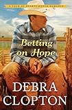 Betting on Hope (A Four of Hearts Ranch Romance Book 1) by Debra Clopton
