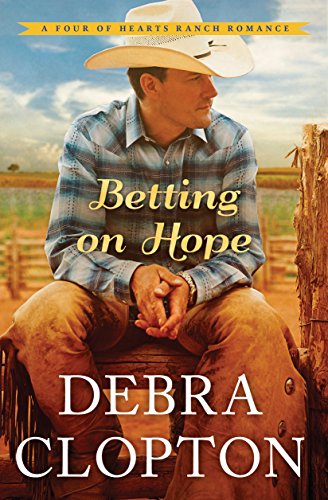 Betting on Hope (A Four of Hearts Ranch Romance Book 1) by Debra Clopton