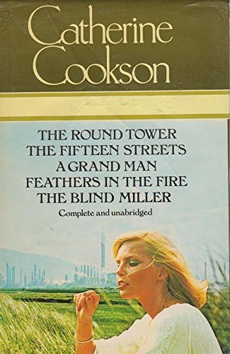 5 Books in One: The Round Tower, The Fifteen Streets, A Grand Man, Feathers in the Fire, The Blind Miller by Catherine Cookson (1978-05-03) Hardcover – 1871