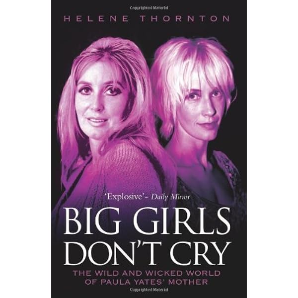 Big Girls Don't Cry: The Wild and Wicked World of Paula Yates