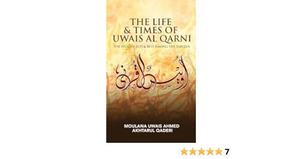 Amazon Com The Life Times Of Uwais Al Qarni The Hidden Sufi The Best Among The Tab Ieen Ebook Qaderi Uwais Ahmed Akhtarul Akhtarul Qaderi Uwais Ahmed Kindle Store