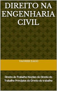 Livro Direito na Engenharia Civil: Direito do Trabalho Noções do Direito do Trabalho Princípios do Direito do trabalho