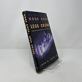 More Guns, Less Crime: Understanding Crime and Gun Control Laws (Studies in Law and Economics)