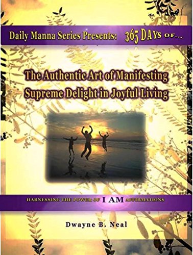 [E.B.O.O.K] The Authentic Art of Manifesting: Supreme Delight in Joyful Living (Daily Manna Series Book 3) [R.A.R]
