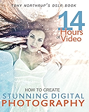 Tony Northrup's DSLR Book: How to Create Stunning Digital Photography