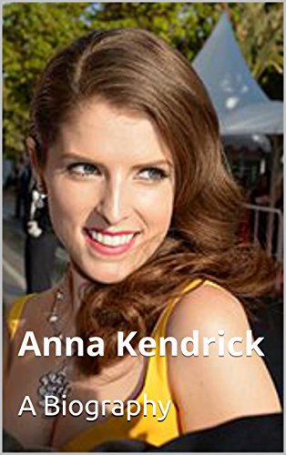 Anna Kendrick: A Biography