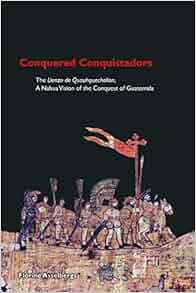 Conquered Conquistadors The Lienzo De Quauhquechollan A