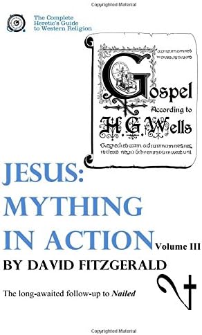 Jesus: Mything in Action, Vol. III: The Complete Heretic's Guide to Western Religion, Volume 4