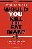 David Edmonds, "Would You Kill the Fat Man?" (Princeton UP, 2014)