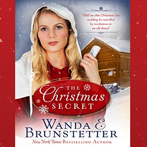 The Christmas Secret: Will an 1880 Christmas Eve Wedding Be Cancelled by Revelations in an Old Diary by Wanda E. Brunstetter
