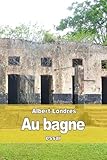 Au bagne (French Edition) by Albert Londres