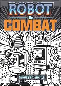 Amazon Com Robot De Combat Carnet De Notes Cadeau Pour Amateur De Robot French Edition Gun Dame Books Amazon Com Robot De Combat Carnet De Notes Cadeau Pour Amateur De Robot French Edition Gun Dame Books