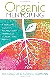 Organic Mentoring: A Mentor's Guide to Relationships with Next Generation Women by Sue Edwards, Barbara Neumann