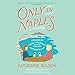 Only in Naples: Lessons in Food and Famiglia from My Italian Mother-in-Law by 