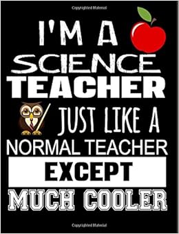 I'm A Science Teacher Just Like A Normal Teacher Except Much Cooler: Teacher Appreciation Composition Notebook, by Dartan Creations