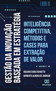 Livro Gestão da Inovação baseada em estratégia: inteligência competitiva, métodos e cases para extração de valor