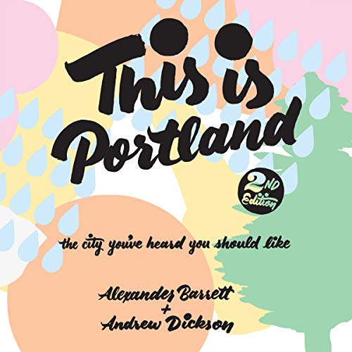 This Is Portland, 2nd Edition: The City You've Heard You Should Like (People's Guide)