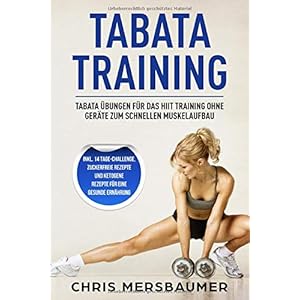Tabata-Training-Tabata-Ubungen-fur-das-Hiit-Training-ohne-Gerate-zum-schnellen-Muskelaufbau-Inkl-14-Tage-Challenge-zuckerfreie-Rezepte-und--fur-eine-gesunde-Ernahrung-German-Edition-Paperback--June-25 Tabata Training Tabata Übungen für das Hiit Training ohne Geräte zum schnellen Muskelaufbau - Inkl. 14 Tage-Challenge, zuckerfreie Rezepte und ... für eine gesunde Ernährung (German Edition)